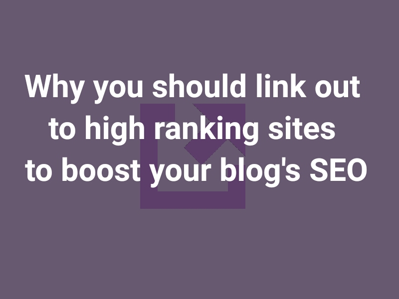 Why you need to link out to high ranking sites to boost your blog’s&nbsp;SEO