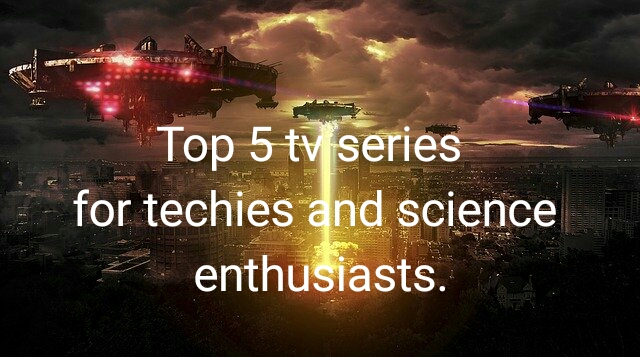 Top 5 tv series for techies and science&nbsp;enthusiasts