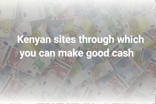 Kenyan sites through which you can make good&nbsp;cash